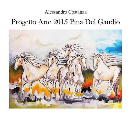 Progetto arte 2015. Pina Del Gaudio - Alessandro Costanza - copertina