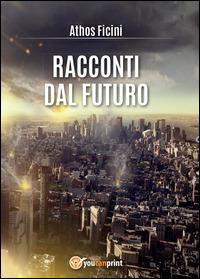 Racconti dal futuro - Athos Ficini - copertina
