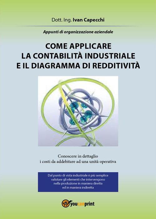 Come applicare la contabilità industriale e il diagramma di redditività. Appunti di organizzazione aziendale - Ivan Capecchi - ebook