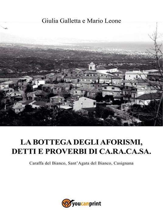 La bottega degli aforismi, detti e proverbi di Ca.Ra.Ca.Sa. - Giulia Galletta,Mario Leone - ebook