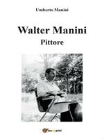 Walter Manini. Pittore