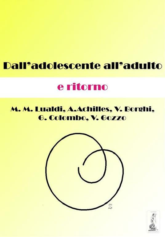 Dall'adolescente all'adulto e ritorno - Achilles A.,Colombo G.,Lualdi M.M.,Borghi V. - ebook