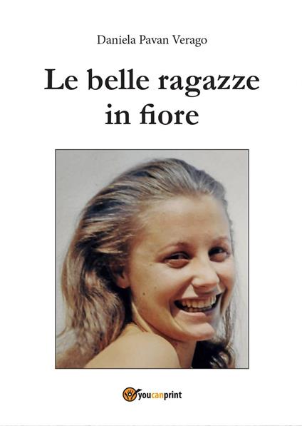 Le belle ragazze in fiore - Daniela Pavan Verago - copertina