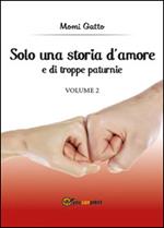 Solo una storia d'amore e di troppe paturnie. Vol. 2