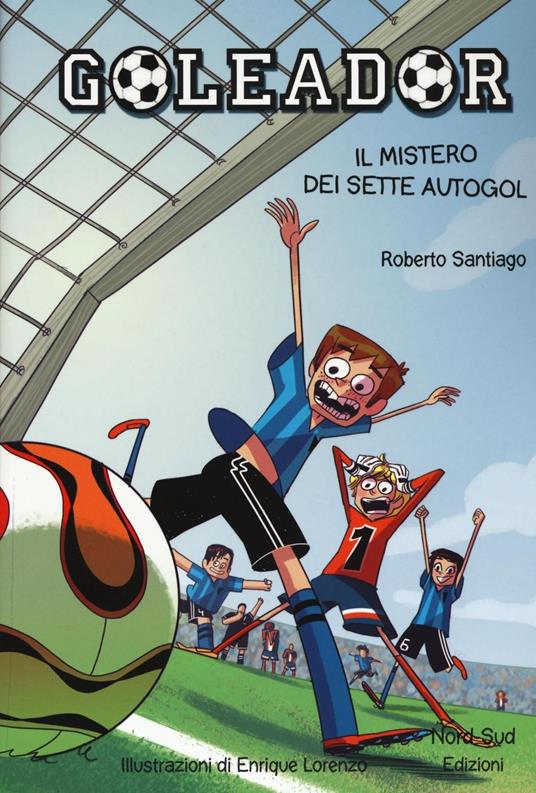 Il mistero dei sette autogol. Goleador. Vol. 2 - Roberto Santiago - copertina