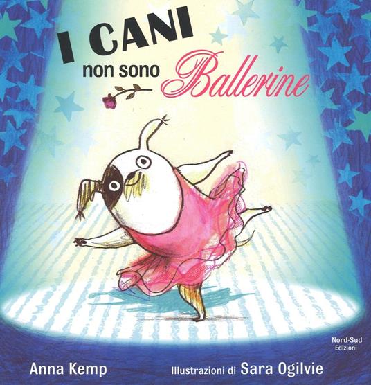 I cani non sono ballerine. Ediz. illustrata - Anna Kemp,Sara Ogilvie - copertina