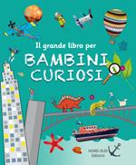 Il grande libro per bambini curiosi