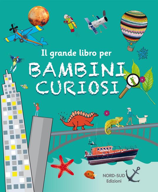 Il grande libro per bambini curiosi - Libro - Nord-Sud 