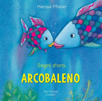 Sogni d'oro, Arcobaleno. Ediz. a colori - Marcus Pfister - copertina