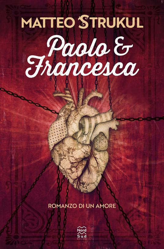 Paolo e Francesca. Romanzo di un amore - Matteo Strukul - Libro