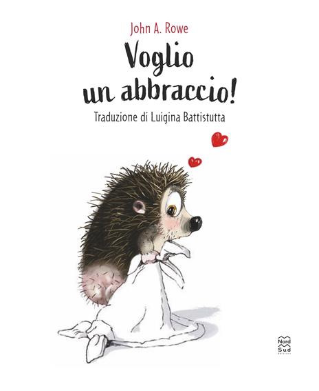 Voglio un abbraccio! Ediz. a colori - John A. Rowe - 2
