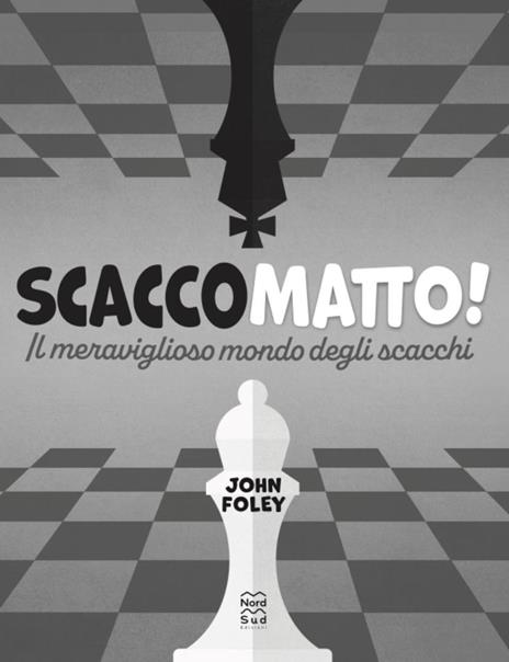 Scacco matto! Il meraviglioso mondo degli scacchi - John F. Foley - 6