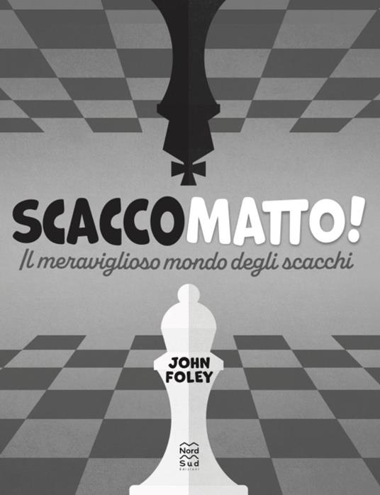 Scacco matto! Il meraviglioso mondo degli scacchi - John F. Foley - 6