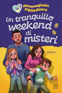 Libro Un tranquillo weekend di misteri. Ediz. a colori MammaGiulia e FigliaChiara