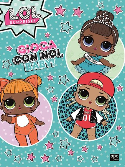 Gioca con noi, baby! L.O.L. Surprise! Ediz. a colori - copertina