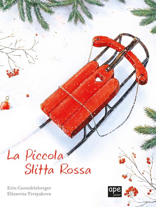 La piccola slitta rossa. Ediz. a colori - Erin Guendelsberger - Libro - Ape  Junior - Albi illustrati | IBS