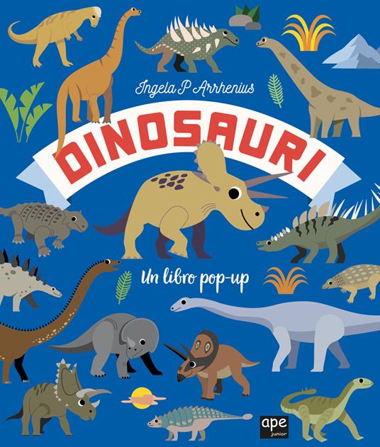 Dinosauri. Un libro pop-up. Ediz. a colori - Ingela P. Arrhenius - copertina