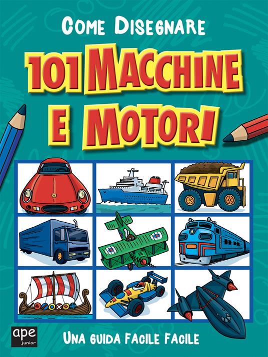 Come disegnare 101 macchine e motori. Ediz. illustrata - copertina