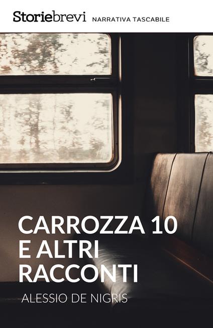 Carrozza 10 e altri racconti - Alessio De Nigris - ebook