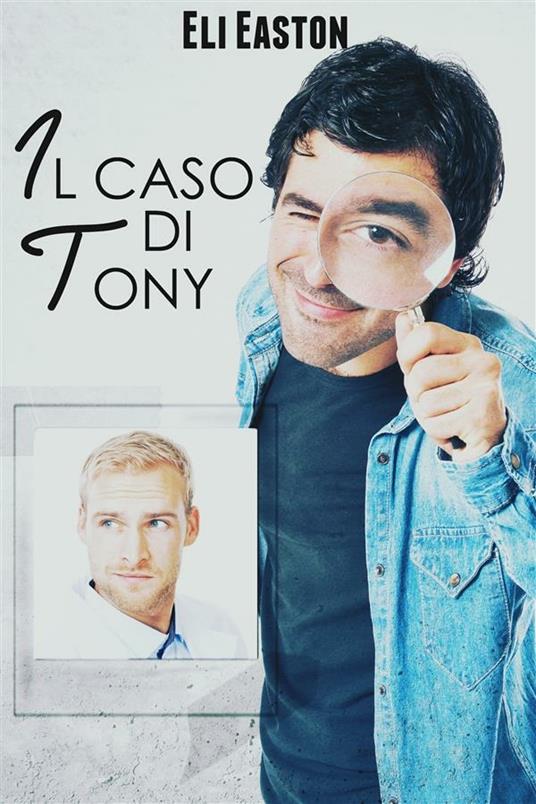 Il caso di Tony - Eli Easton - ebook