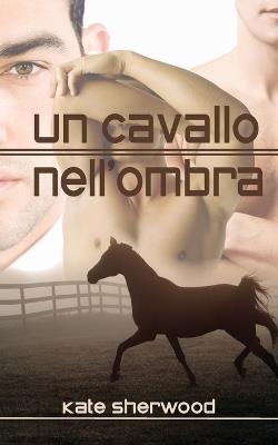 Un cavallo nell'ombra - Kate Sherwood - copertina