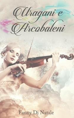 Uragani e arcobaleni - Fanny Di Natale - copertina