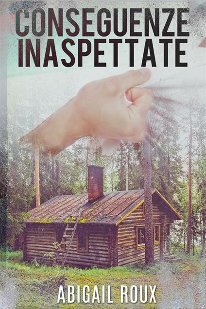 Conseguenze inaspettate - Abigail Roux - ebook