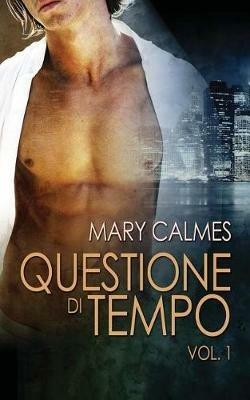 Questione di tempo. Vol. 1 - Mary Calmes - copertina