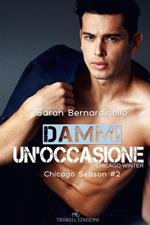 Dammi un'occasione. Chicago winter. Chicago season. Vol. 2