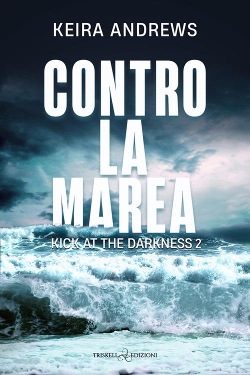 Contro la marea. Kick at the darkness. Vol. 2 - Keira Andrews - ebook