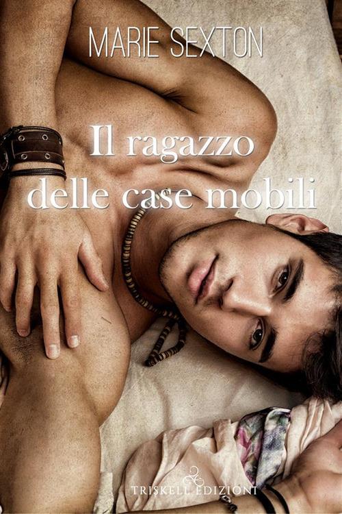 Il ragazzo delle case mobili - Marie Sexton,Raffaella Arnaldi - ebook