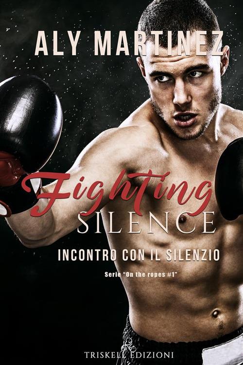 Fighting silence. Incontro con il silenzio. On the ropes. Vol. 1 - Aly Martinez,Cecilia Belletti - ebook