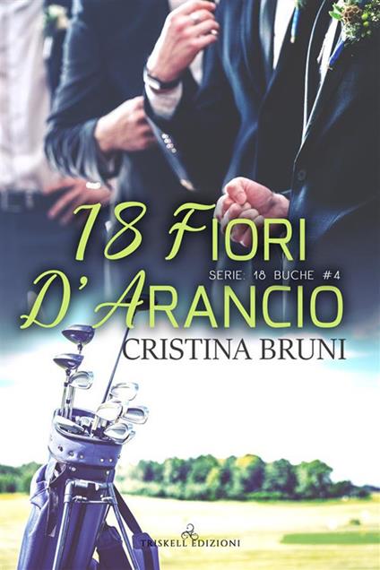 18 fiori d'arancio. 18 buche. Vol. 4 - Cristina Bruni - ebook