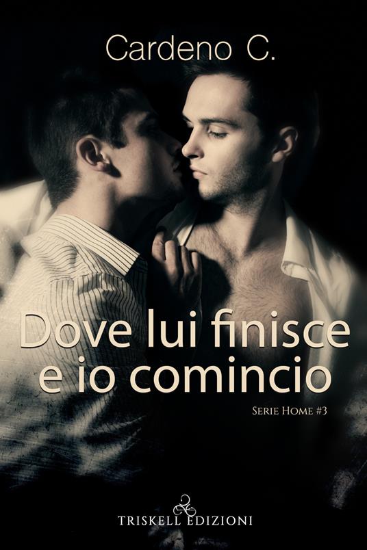 Dove lui finisce e io comincio. Home. Vol. 3 - C. Cardeno,Barbara Cinelli - ebook