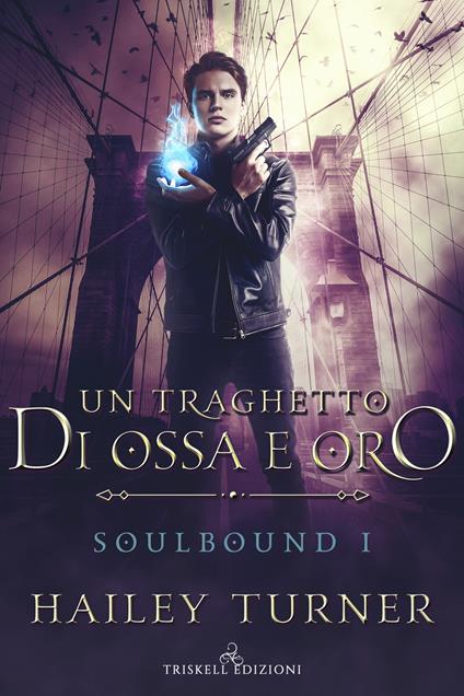 Un traghetto di ossa e oro. Soulbound. Vol. 1 - Hailey Turner - copertina