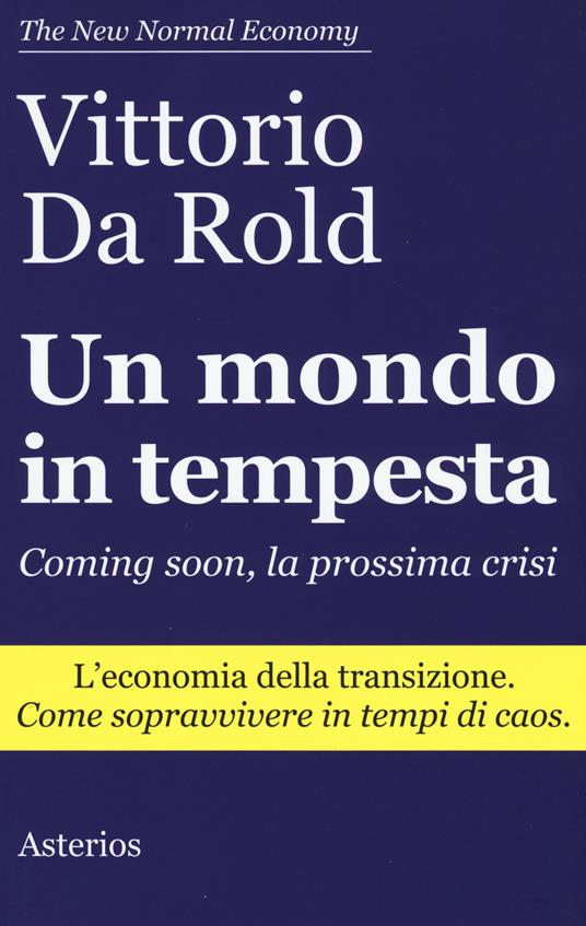 Un mondo in tempesta. Coming soon, la prossima crisi. L'economia della transizione. Come sopravvivere in tempi di caos - Vittorio Da Rold - copertina