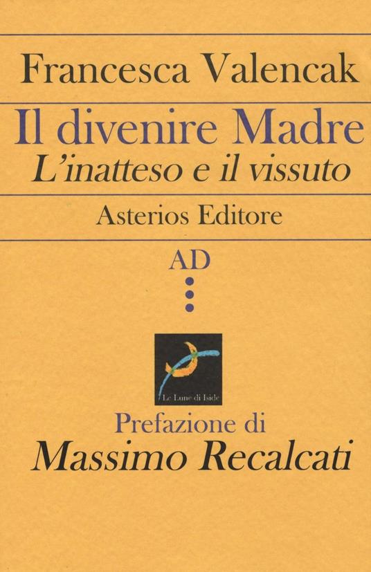 Il divenire madre. L'inatteso e il vissuto - Francesca Valencak - copertina