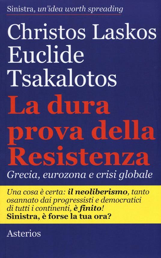 La dura prova delle resistenza. Grecia, eurozona e crisi globale - Christos Laskos,Euclide Tsakalotos - copertina