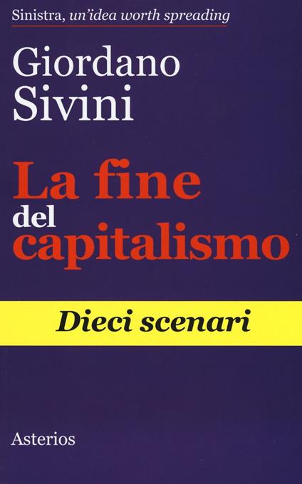 La fine del capitalismo. Dieci scenari - Giordano Sivini - copertina