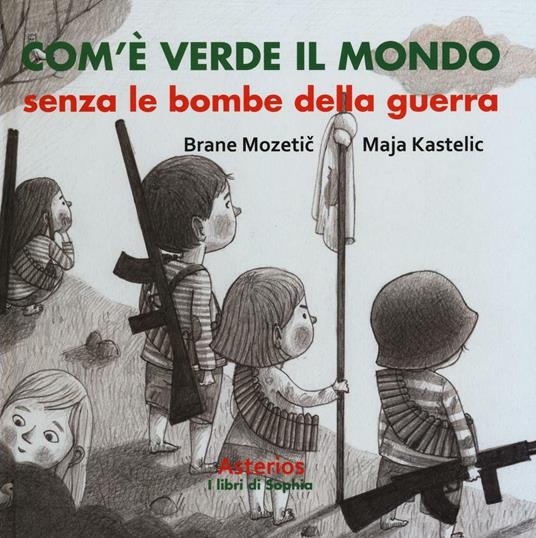 Com'è verde il mondo senza le bombe della guerra - Brane Mozetic,Maja Kastelic - copertina