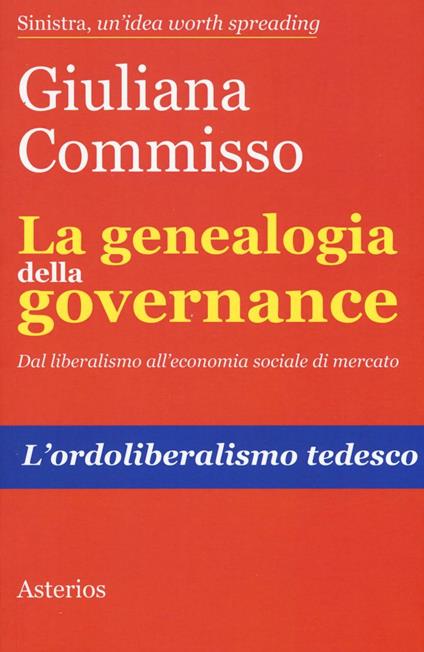 La genealogia della governance. Dal liberalismo all'economia sociale di mercato. L'ordoliberalismo tedesco - Giuliana Commisso - copertina