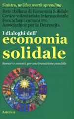 I dialoghi dell'economia solidale. Scenari e concetti per una transizione possibile