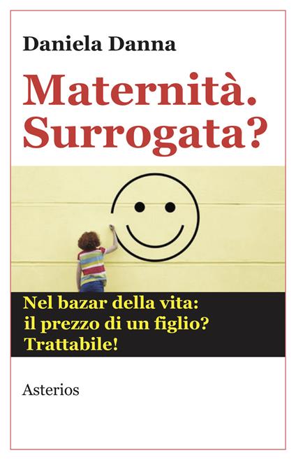 Maternità. Surrogata? Nel bazar della vita: il prezzo di un figlio? Trattabile - Daniela Danna - copertina