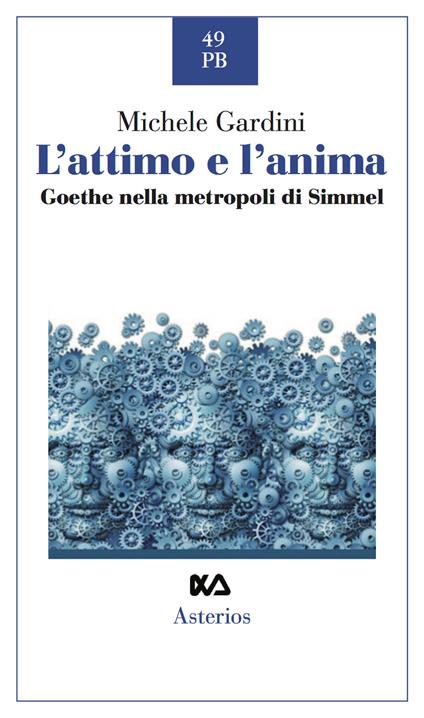 L' attimo e l'anima. Goethe nella metropoli di Simmel - Michele Gardini - copertina