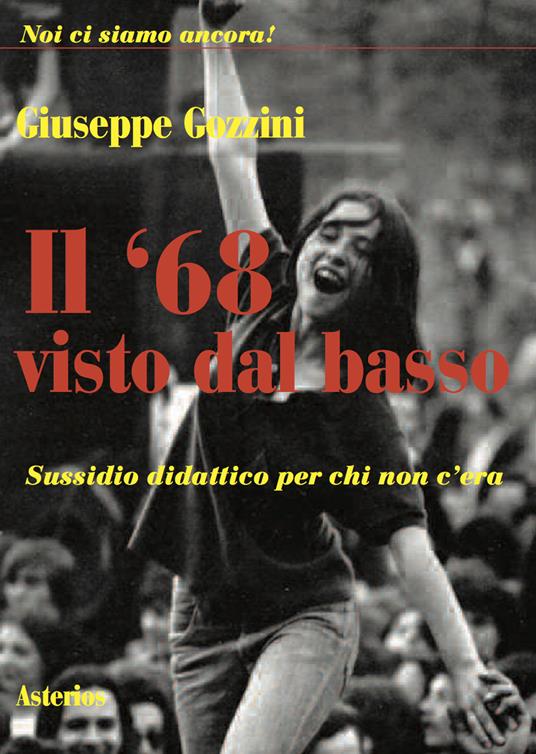 Il '68 visto dal basso. Sussidio didattico per chi non c'era - Giuseppe Gozzini - copertina