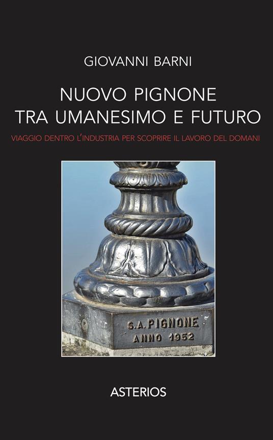 Nuovo Pignone tra Umanesimo e futuro. Viaggio dentro l'industria per scoprire il lavoro del domani - Giovanni Barni - copertina