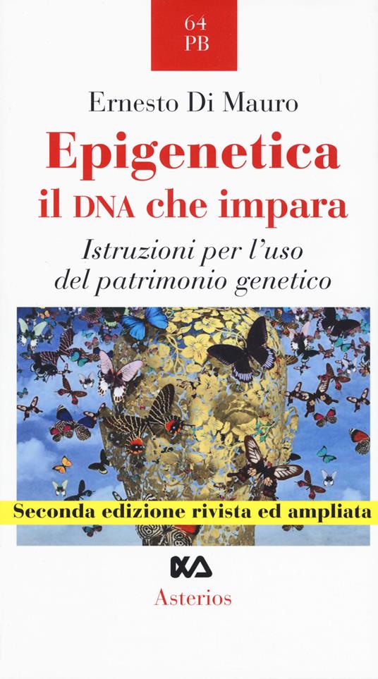 Epigenetica, il DNA che impara. Istruzioni per l'uso del patrimonio genetico - Ernesto Di Mauro - copertina