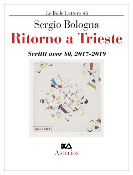 Ritorno a Trieste. Scritti over 80 (2017-2019) - Sergio Bologna - copertina