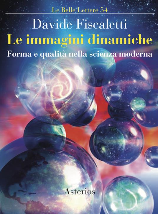 Le immagini dinamiche. Forma e qualità nella scienza moderna - Davide Fiscaletti - copertina