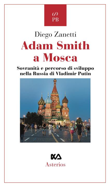 Adam Smith a Mosca. Sovranità e percorso di sviluppo nella Russia di Vladimir Putin - Diego Zanetti - copertina